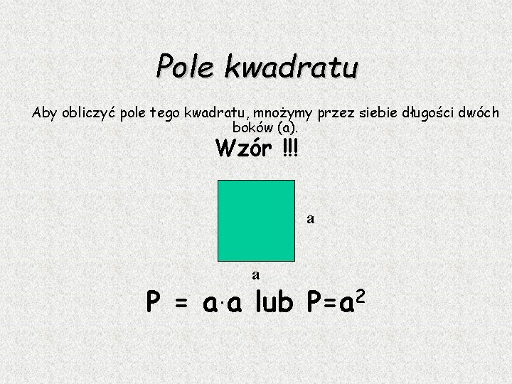 Pole kwadratu Aby obliczyć pole tego kwadratu, mnożymy przez siebie długości dwóch boków (a).