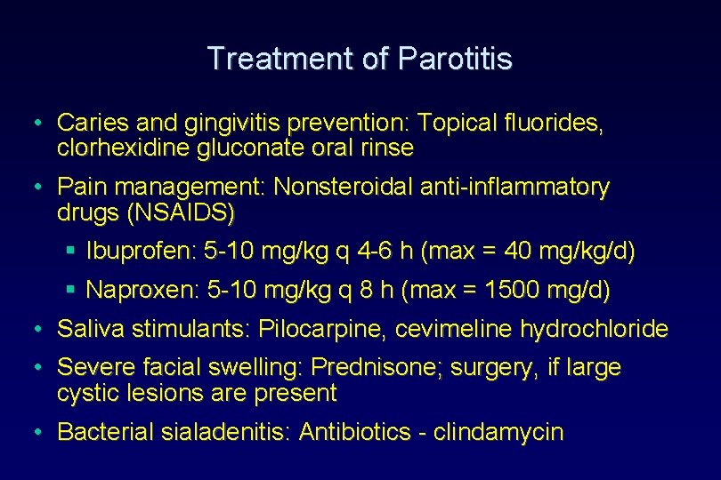 Treatment of Parotitis • Caries and gingivitis prevention: Topical fluorides, clorhexidine gluconate oral rinse Treatment of Parotitis • Caries and gingivitis prevention: Topical fluorides, clorhexidine gluconate oral rinse
