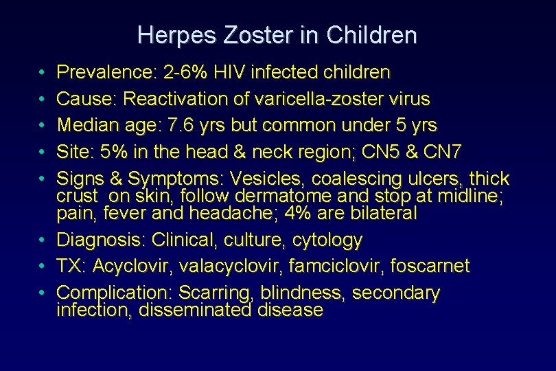 Herpes Zoster in Children • • Prevalence: 2 -6% HIV infected children Cause: Reactivation Herpes Zoster in Children • • Prevalence: 2 -6% HIV infected children Cause: Reactivation
