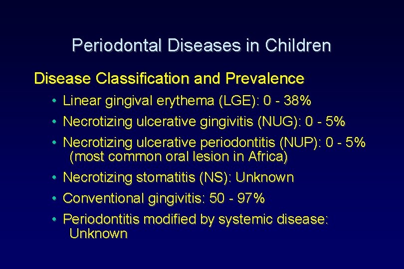 Periodontal Diseases in Children Disease Classification and Prevalence • Linear gingival erythema (LGE): 0 Periodontal Diseases in Children Disease Classification and Prevalence • Linear gingival erythema (LGE): 0