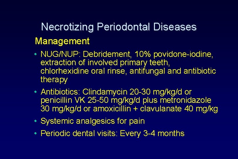 Necrotizing Periodontal Diseases Management • NUG/NUP: Debridement, 10% povidone-iodine, extraction of involved primary teeth, Necrotizing Periodontal Diseases Management • NUG/NUP: Debridement, 10% povidone-iodine, extraction of involved primary teeth,