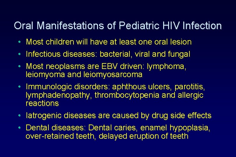 Oral Manifestations of Pediatric HIV Infection • Most children will have at least one Oral Manifestations of Pediatric HIV Infection • Most children will have at least one
