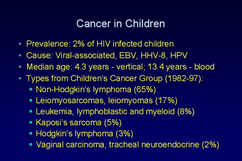 Cancer in Children • • Prevalence: 2% of HIV infected children Cause: Viral-associated, EBV, Cancer in Children • • Prevalence: 2% of HIV infected children Cause: Viral-associated, EBV,