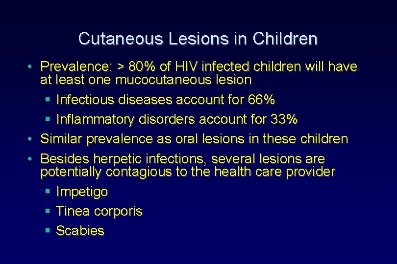 Cutaneous Lesions in Children • Prevalence: > 80% of HIV infected children will have Cutaneous Lesions in Children • Prevalence: > 80% of HIV infected children will have