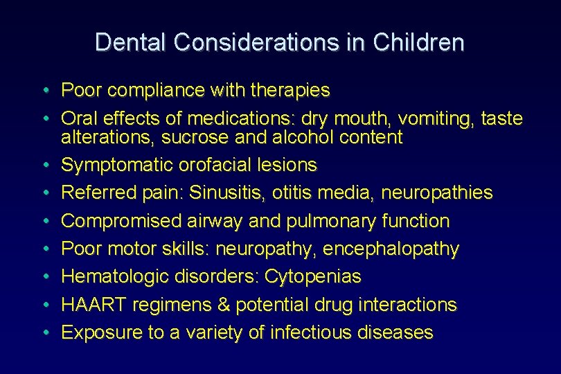 Dental Considerations in Children • • • Poor compliance with therapies Oral effects of Dental Considerations in Children • • • Poor compliance with therapies Oral effects of