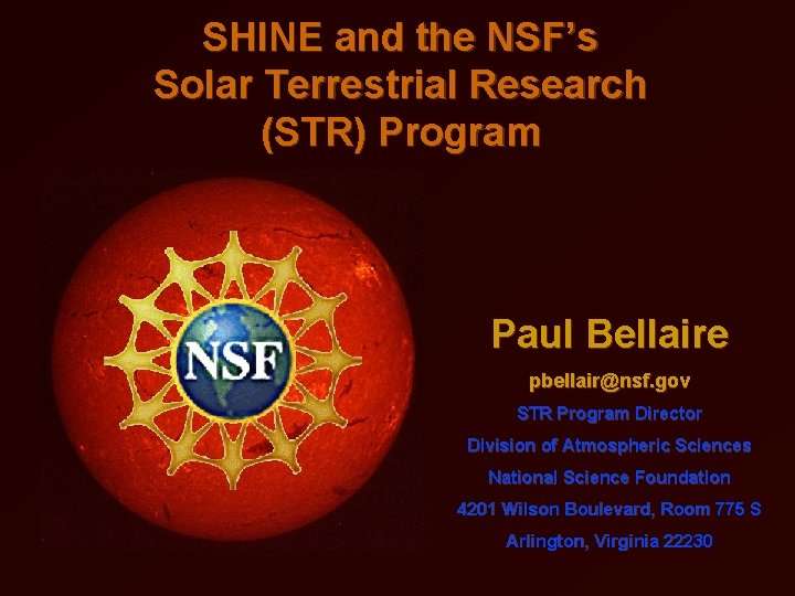 SHINE and the NSF’s Solar Terrestrial Research (STR) Program Paul Bellaire pbellair@nsf. gov STR