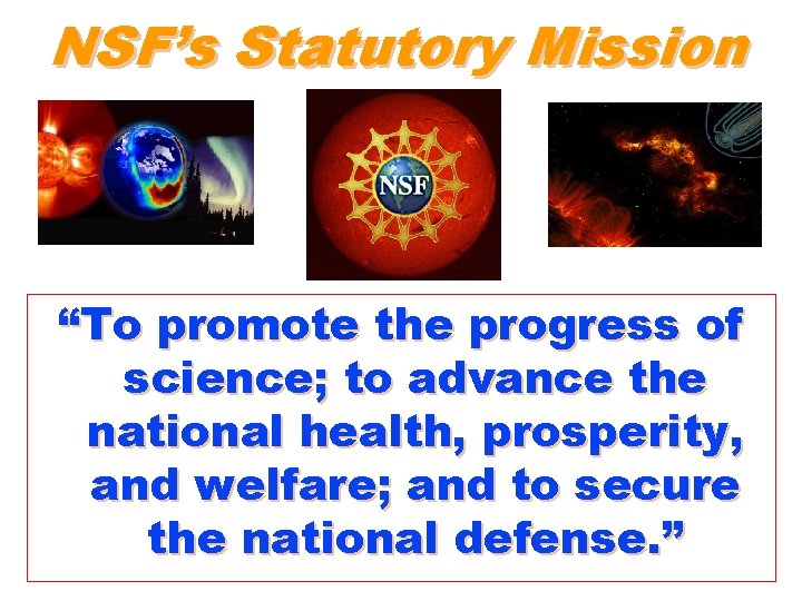 NSF’s Statutory Mission “To promote the progress of science; to advance the national health,