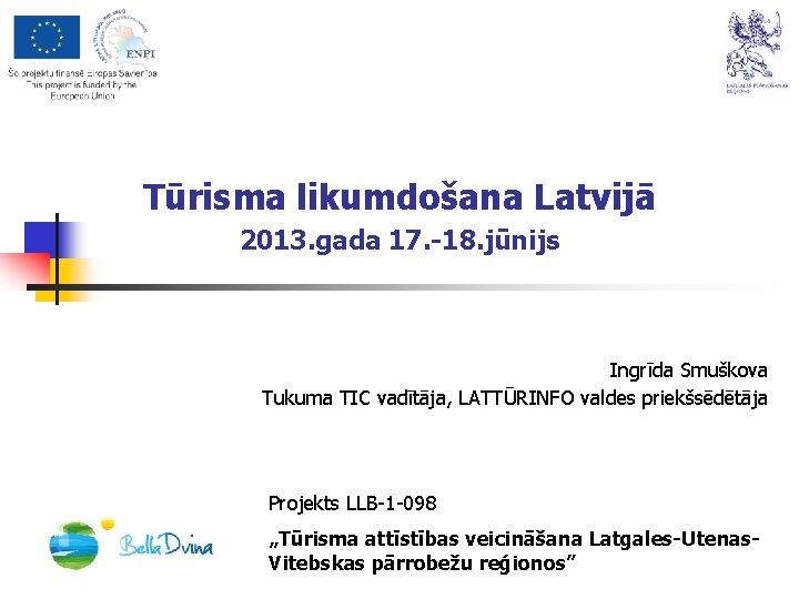 Tūrisma likumdošana Latvijā 2013. gada 17. -18. jūnijs Ingrīda Smuškova Tukuma TIC vadītāja, LATTŪRINFO
