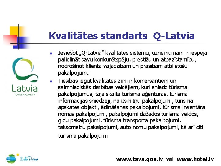 Kvalitātes standarts Q-Latvia n n Ieviešot „Q-Latvia” kvalitātes sistēmu, uzņēmumam ir iespēja palielināt savu