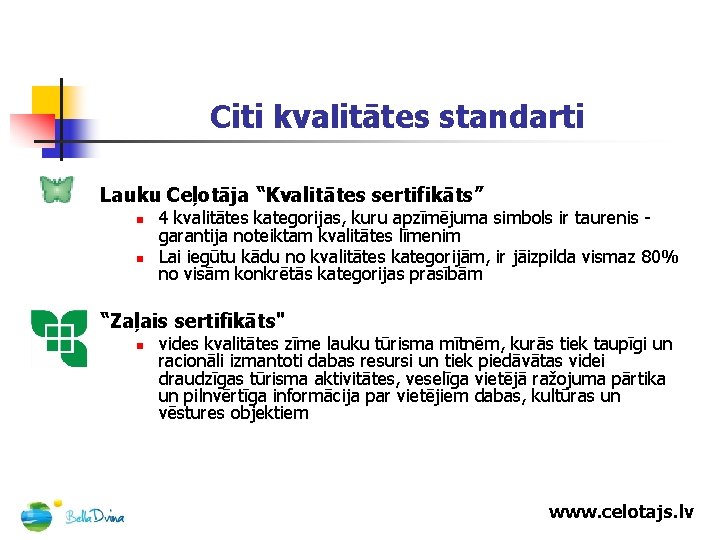 Citi kvalitātes standarti Lauku Ceļotāja “Kvalitātes sertifikāts” n n 4 kvalitātes kategorijas, kuru apzīmējuma