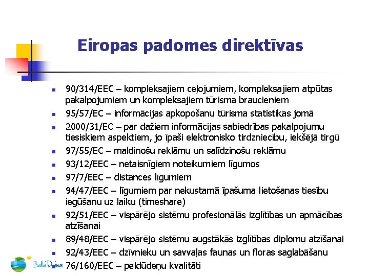 Eiropas padomes direktīvas n n n 90/314/EEC – kompleksajiem ceļojumiem, kompleksajiem atpūtas pakalpojumiem un