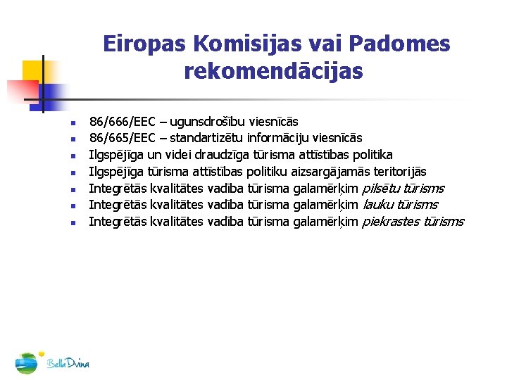 Eiropas Komisijas vai Padomes rekomendācijas n n n n 86/666/EEC – ugunsdrošību viesnīcās 86/665/EEC