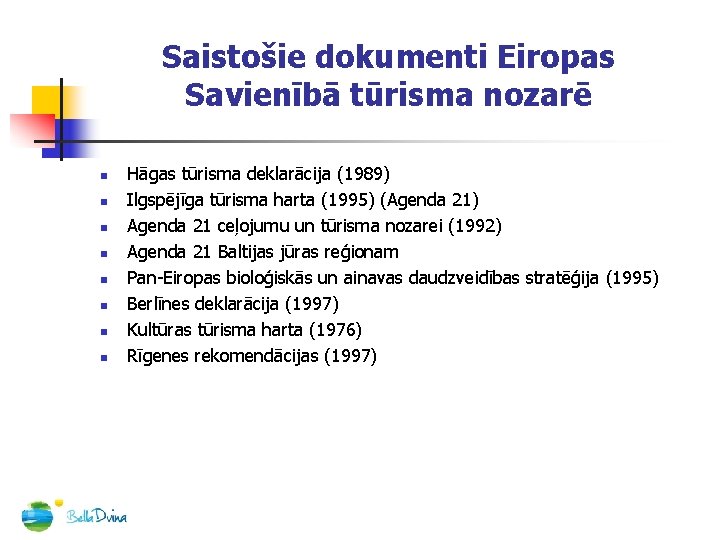 Saistošie dokumenti Eiropas Savienībā tūrisma nozarē n n n n Hāgas tūrisma deklarācija (1989)