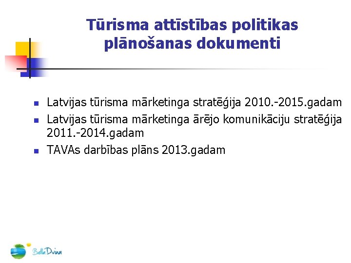 Tūrisma attīstības politikas plānošanas dokumenti n n n Latvijas tūrisma mārketinga stratēģija 2010. -2015.