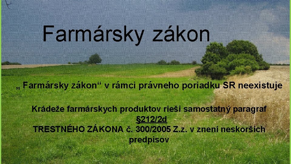 Farmársky zákon „ Farmársky zákon“ v rámci právneho poriadku SR neexistuje Krádeže farmárskych produktov