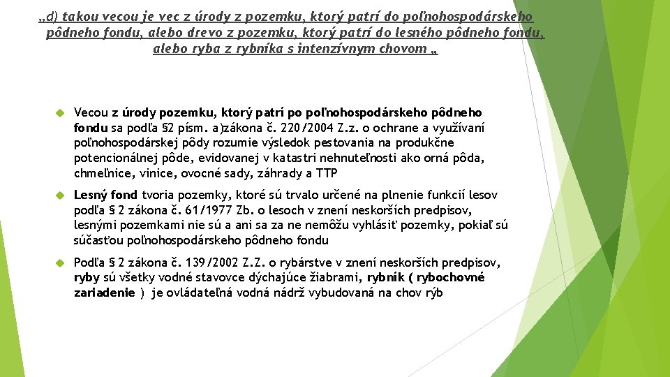 „d) takou vecou je vec z úrody z pozemku, ktorý patrí do poľnohospodárskeho pôdneho „d) takou vecou je vec z úrody z pozemku, ktorý patrí do poľnohospodárskeho pôdneho