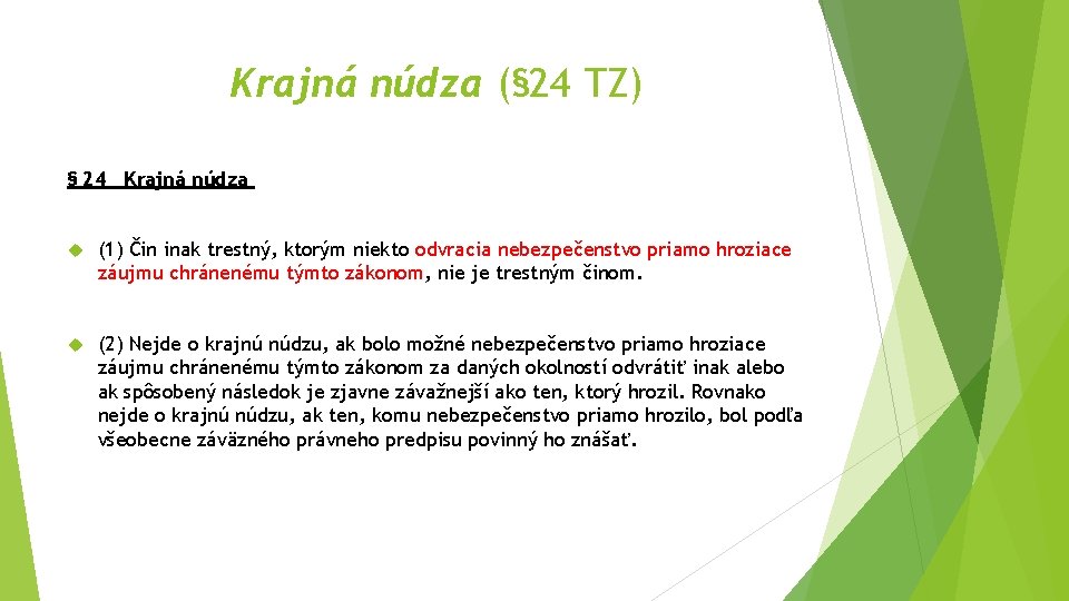 Krajná núdza (§ 24 TZ) § 24 Krajná núdza (1) Čin inak trestný, ktorým