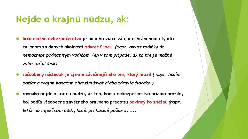 Nejde o krajnú núdzu, ak: bolo možné nebezpečenstvo priamo hroziace záujmu chránenému týmto zákonom Nejde o krajnú núdzu, ak: bolo možné nebezpečenstvo priamo hroziace záujmu chránenému týmto zákonom