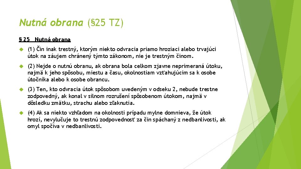 Nutná obrana (§ 25 TZ) § 25 Nutná obrana (1) Čin inak trestný, ktorým