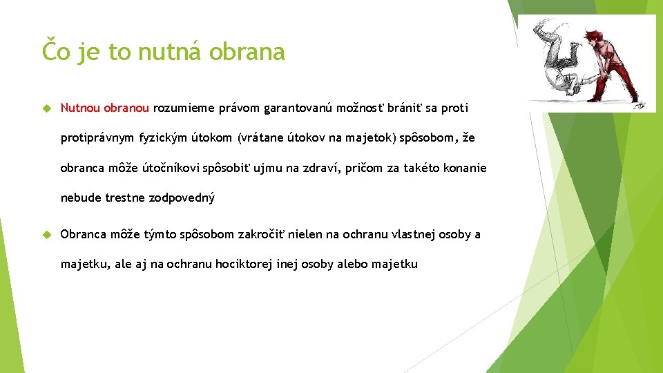 Čo je to nutná obrana Nutnou obranou rozumieme právom garantovanú možnosť brániť sa protiprávnym