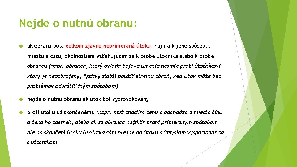 Nejde o nutnú obranu: ak obrana bola celkom zjavne neprimeraná útoku, najmä k jeho