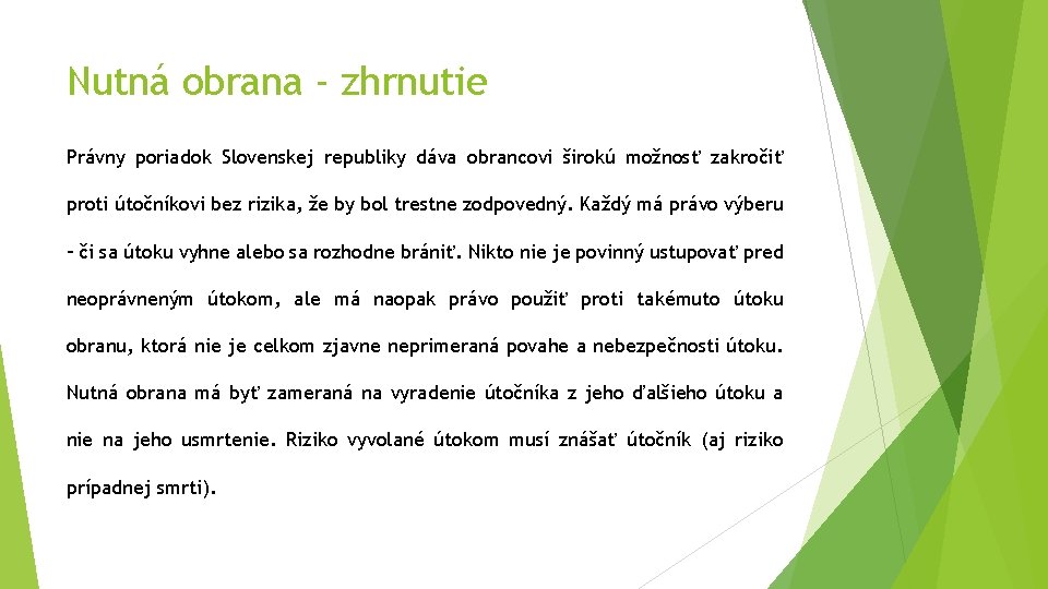 Nutná obrana - zhrnutie Právny poriadok Slovenskej republiky dáva obrancovi širokú možnosť zakročiť proti Nutná obrana - zhrnutie Právny poriadok Slovenskej republiky dáva obrancovi širokú možnosť zakročiť proti