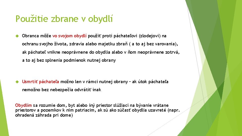 Použitie zbrane v obydlí Obranca môže vo svojom obydlí použiť proti páchateľovi (zlodejovi) na