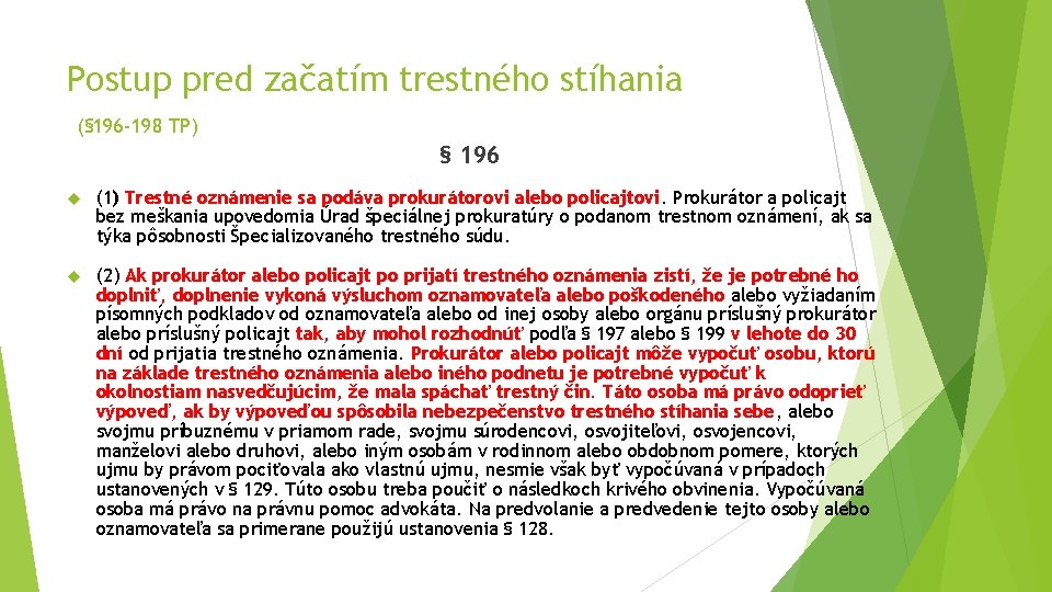 Postup pred začatím trestného stíhania (§ 196 -198 TP) § 196 (1) Trestné oznámenie Postup pred začatím trestného stíhania (§ 196 -198 TP) § 196 (1) Trestné oznámenie