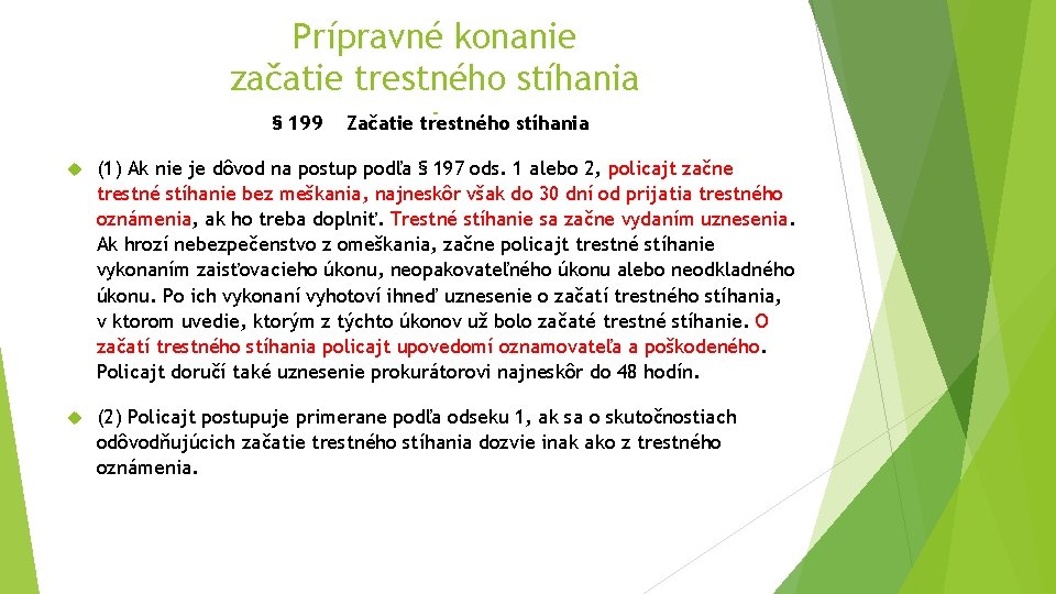Prípravné konanie začatie trestného stíhania § 199 Začatie trestného stíhania (1) Ak nie je Prípravné konanie začatie trestného stíhania § 199 Začatie trestného stíhania (1) Ak nie je
