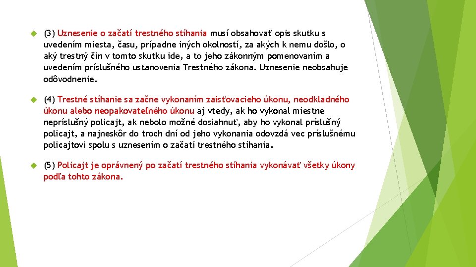  (3) Uznesenie o začatí trestného stíhania musí obsahovať opis skutku s uvedením miesta,