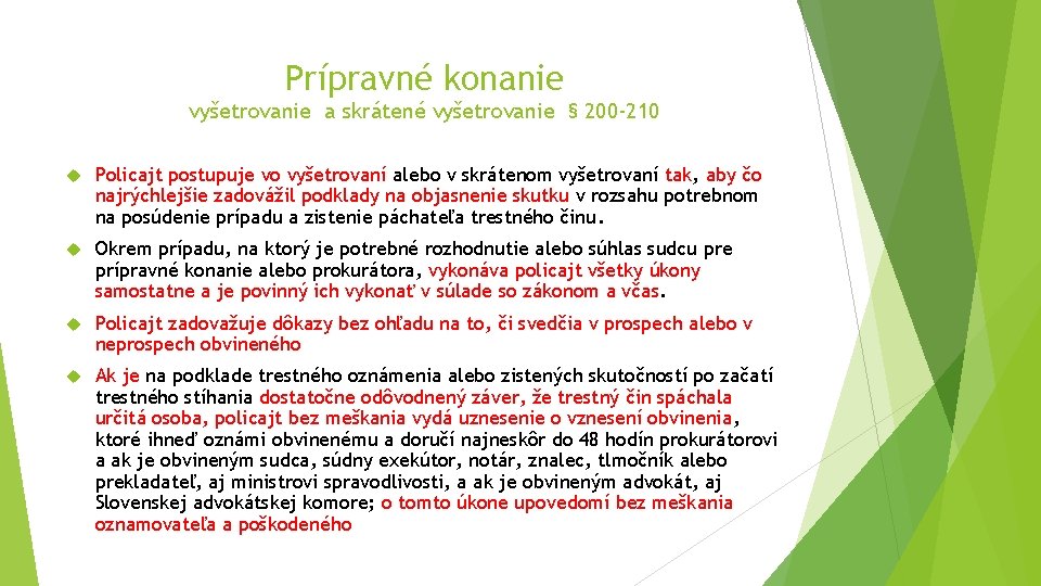 Prípravné konanie vyšetrovanie a skrátené vyšetrovanie § 200 -210 Policajt postupuje vo vyšetrovaní alebo Prípravné konanie vyšetrovanie a skrátené vyšetrovanie § 200 -210 Policajt postupuje vo vyšetrovaní alebo