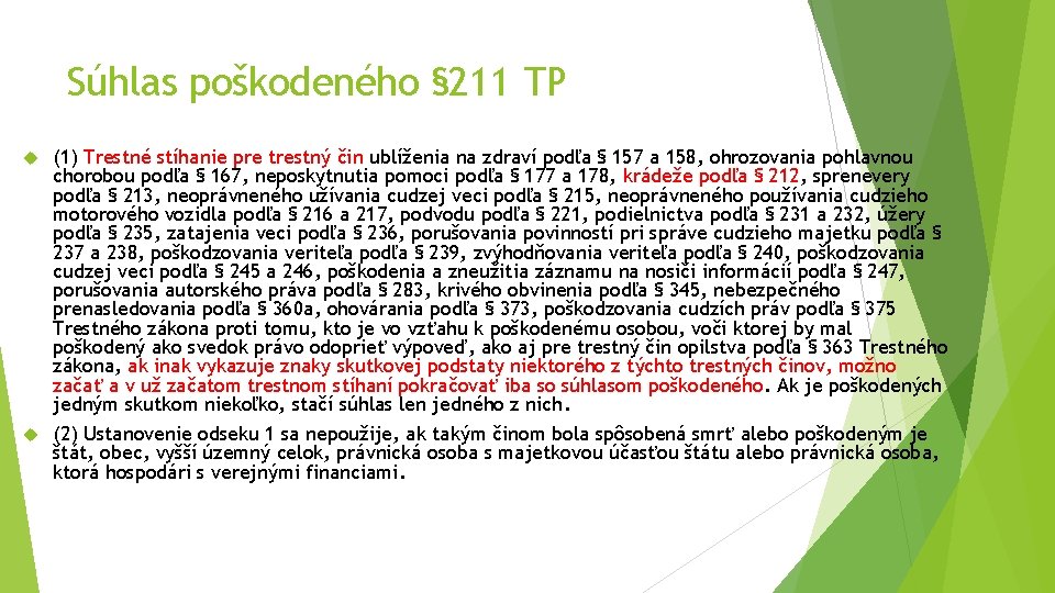 Súhlas poškodeného § 211 TP (1) Trestné stíhanie pre trestný čin ublíženia na zdraví