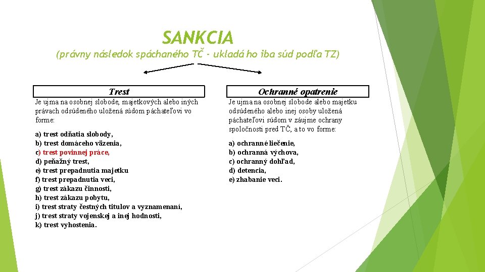 SANKCIA (právny následok spáchaného TČ - ukladá ho iba súd podľa TZ) Trest Je