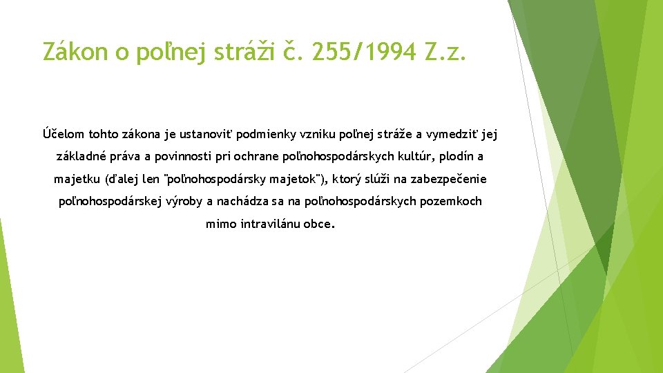 Zákon o poľnej stráži č. 255/1994 Z. z. Účelom tohto zákona je ustanoviť podmienky