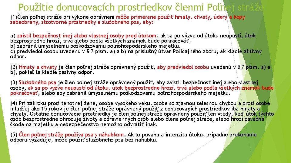 Použitie donucovacích prostriedkov členmi Poľnej stráže (1)Člen poľnej stráže pri výkone oprávnení môže primerane