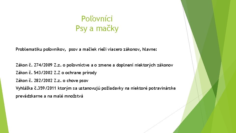 Poľovníci Psy a mačky Problematiku poľovníkov, psov a mačiek rieši viacero zákonov, hlavne: Zákon Poľovníci Psy a mačky Problematiku poľovníkov, psov a mačiek rieši viacero zákonov, hlavne: Zákon