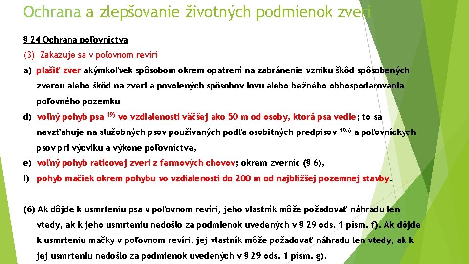 Ochrana a zlepšovanie životných podmienok zveri § 24 Ochrana poľovníctva (3) Zakazuje sa v