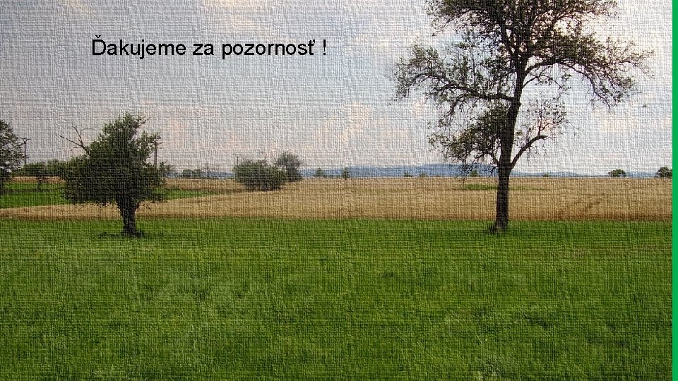 Ďakujeme za pozornosť ! 