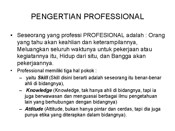 PENGERTIAN PROFESSIONAL • Seseorang yang professi PROFESIONAL adalah : Orang yang tahu akan keahlian