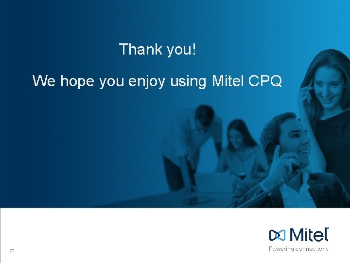 Thank you! We hope you enjoy using Mitel CPQ 72 