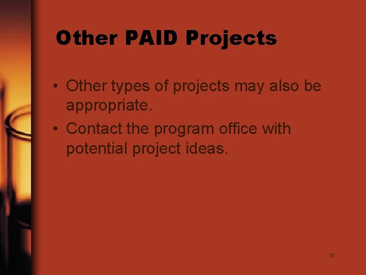 Other PAID Projects • Other types of projects may also be appropriate. • Contact