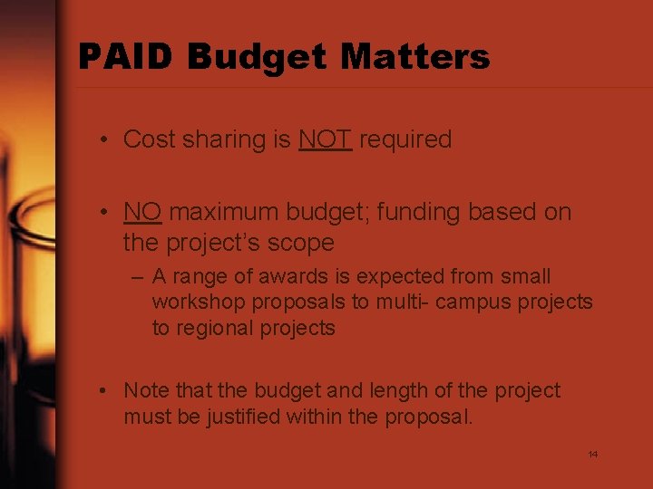 PAID Budget Matters • Cost sharing is NOT required • NO maximum budget; funding