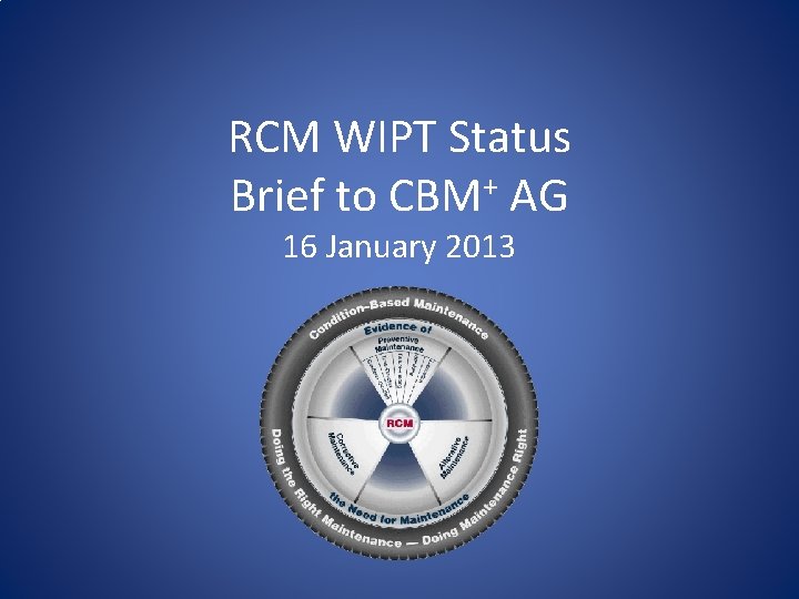 RCM WIPT Status Brief to CBM+ AG 16 January 2013 