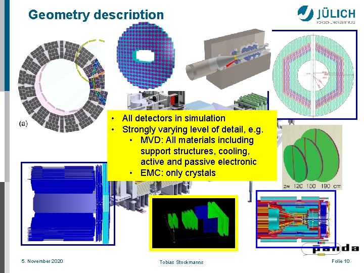 Geometry description • All detectors in simulation • Strongly varying level of detail, e.
