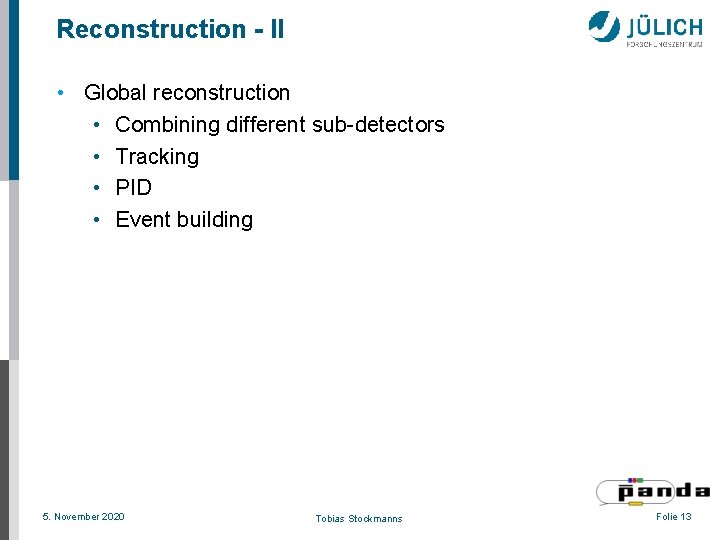 Reconstruction - II • Global reconstruction • Combining different sub-detectors • Tracking • PID