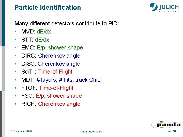 Particle Identification Many different detectors contribute to PID: • MVD: d. E/dx • STT: