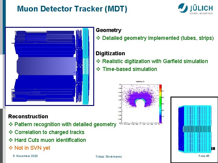 Muon Detector Tracker (MDT) Geometry v Detailed geometry implemented (tubes, strips) Digitization v Realistic