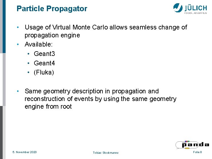 Particle Propagator • Usage of Virtual Monte Carlo allows seamless change of propagation engine