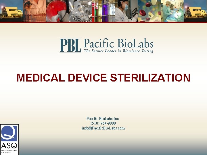 MEDICAL DEVICE STERILIZATION Pacific Bio. Labs Inc. (510) 964 -9000 info@Pacific. Bio. Labs. com