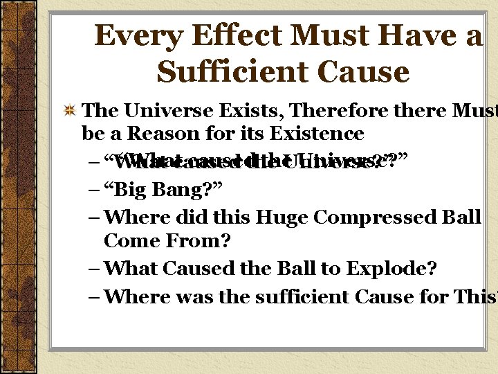 Every Effect Must Have a Sufficient Cause The Universe Exists, Therefore there Must be